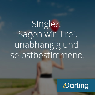 Bildtext: Single?! Sagen wir: Frei, unabhängig und selbstbestimmend.